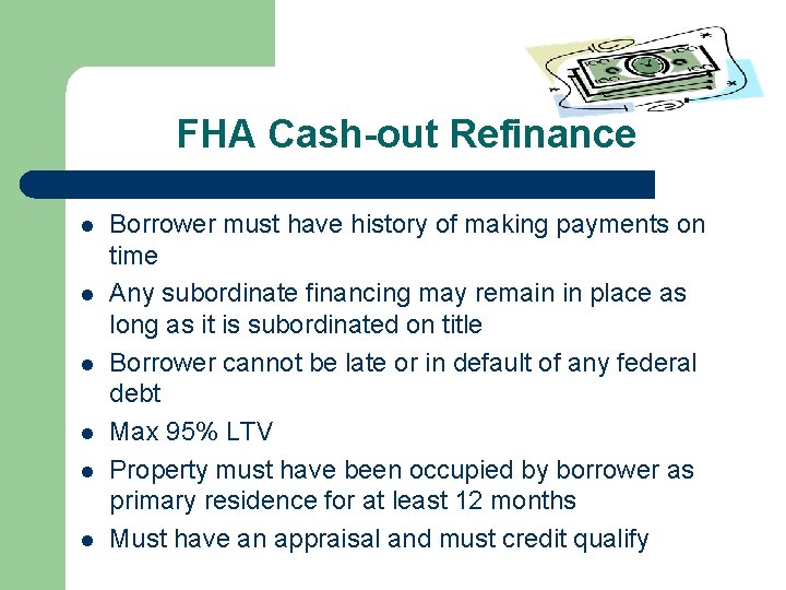 FHA Cash-out Refinance l l l Borrower must have history of making payments on