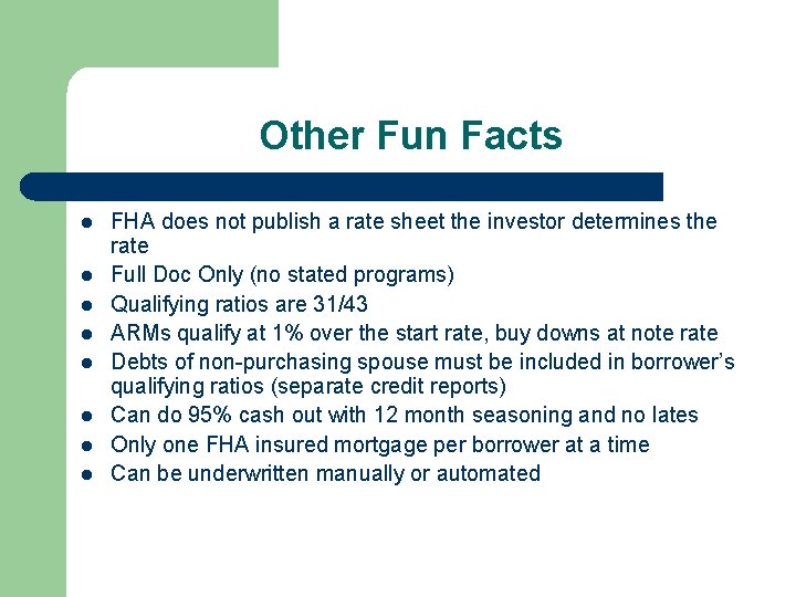 Other Fun Facts l l l l FHA does not publish a rate sheet
