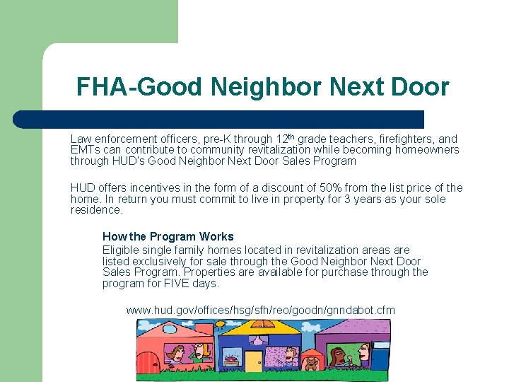 FHA-Good Neighbor Next Door Law enforcement officers, pre-K through 12 th grade teachers, firefighters,