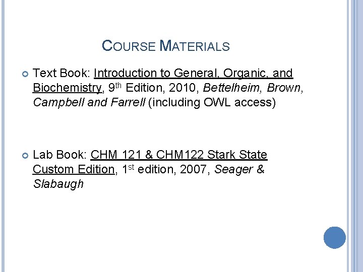 COURSE MATERIALS Text Book: Introduction to General, Organic, and Biochemistry, 9 th Edition, 2010, COURSE MATERIALS Text Book: Introduction to General, Organic, and Biochemistry, 9 th Edition, 2010,