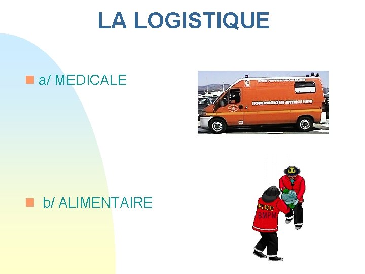 LA LOGISTIQUE n a/ MEDICALE n b/ ALIMENTAIRE LA LOGISTIQUE n a/ MEDICALE n b/ ALIMENTAIRE
