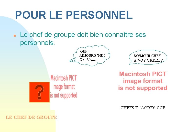 POUR LE PERSONNEL n Le chef de groupe doit bien connaître ses personnels. OUF! POUR LE PERSONNEL n Le chef de groupe doit bien connaître ses personnels. OUF!
