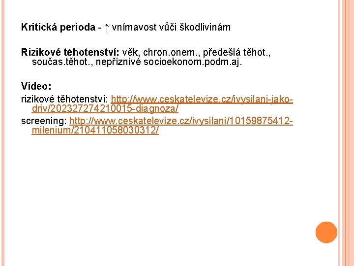 Kritická perioda - ↑ vnímavost vůči škodlivinám Rizikové těhotenství: věk, chron. onem. , předešlá