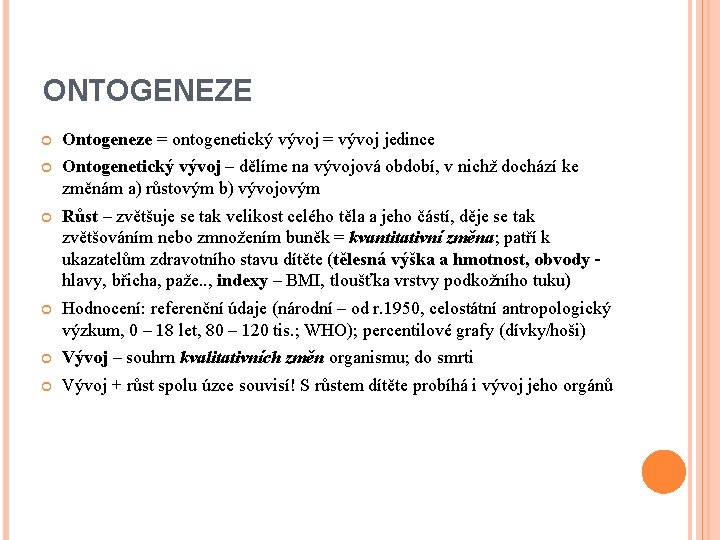 ONTOGENEZE Ontogeneze = ontogenetický vývoj = vývoj jedince Ontogenetický vývoj – dělíme na vývojová