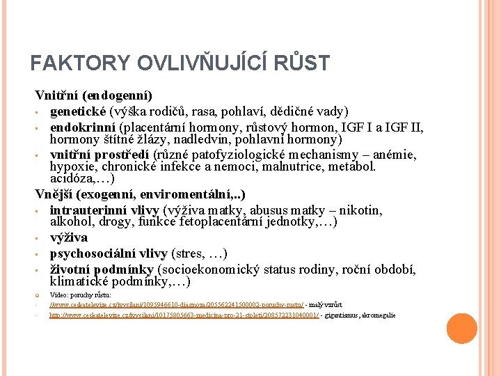 FAKTORY OVLIVŇUJÍCÍ RŮST Vnitřní (endogenní) • genetické (výška rodičů, rasa, pohlaví, dědičné vady) •