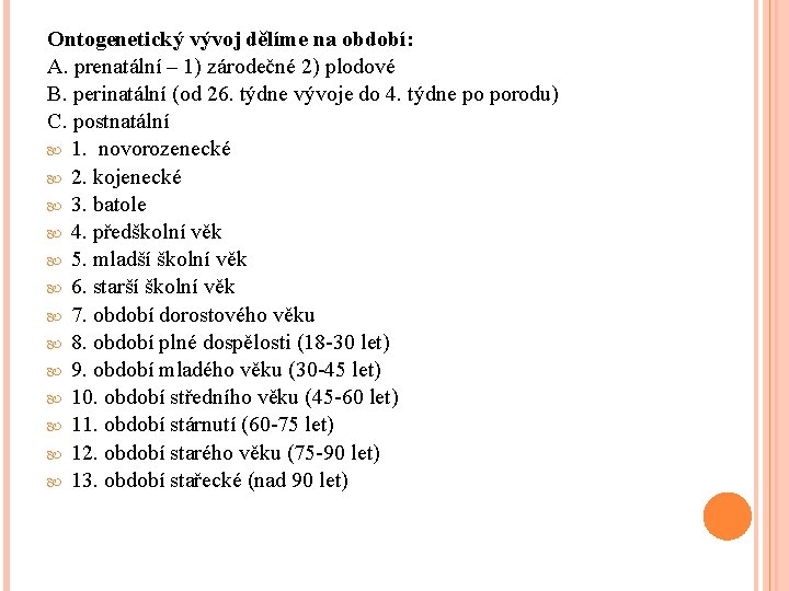 Ontogenetický vývoj dělíme na období: A. prenatální – 1) zárodečné 2) plodové B. perinatální