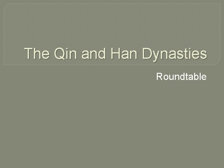 The Qin and Han Dynasties Roundtable 