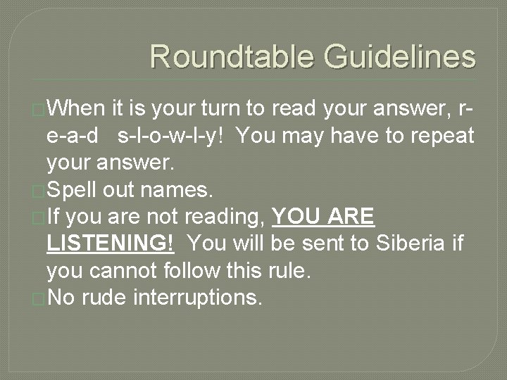Roundtable Guidelines �When it is your turn to read your answer, re-a-d s-l-o-w-l-y! You
