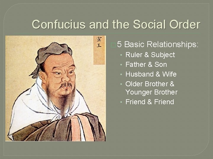 Confucius and the Social Order � 5 Basic Relationships: Ruler & Subject Father &