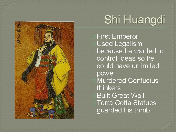 Shi Huangdi � First Emperor � Used Legalism because he wanted to control ideas