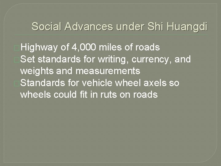 Social Advances under Shi Huangdi �Highway of 4, 000 miles of roads �Set standards