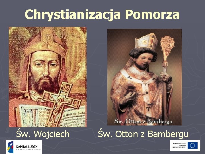 Chrystianizacja Pomorza Św. Wojciech Św. Otton z Bambergu 