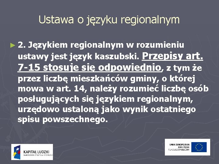 Ustawa o języku regionalnym ► 2. Językiem regionalnym w rozumieniu ustawy jest język kaszubski.