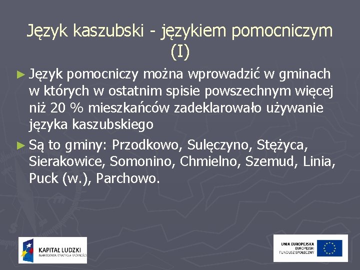 Język kaszubski - językiem pomocniczym (I) ► Język pomocniczy można wprowadzić w gminach w