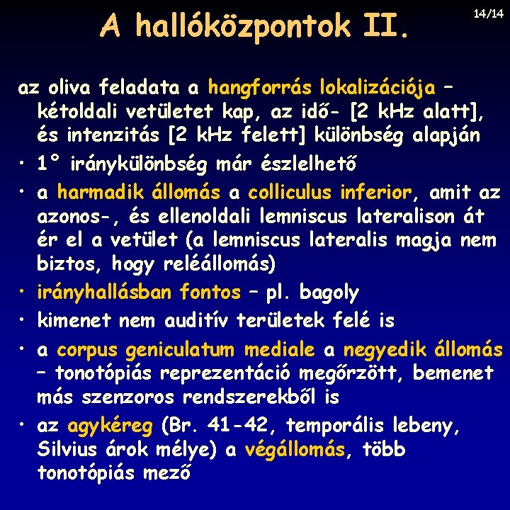 A hallóközpontok II. 14/14 az oliva feladata a hangforrás lokalizációja – kétoldali vetületet kap,