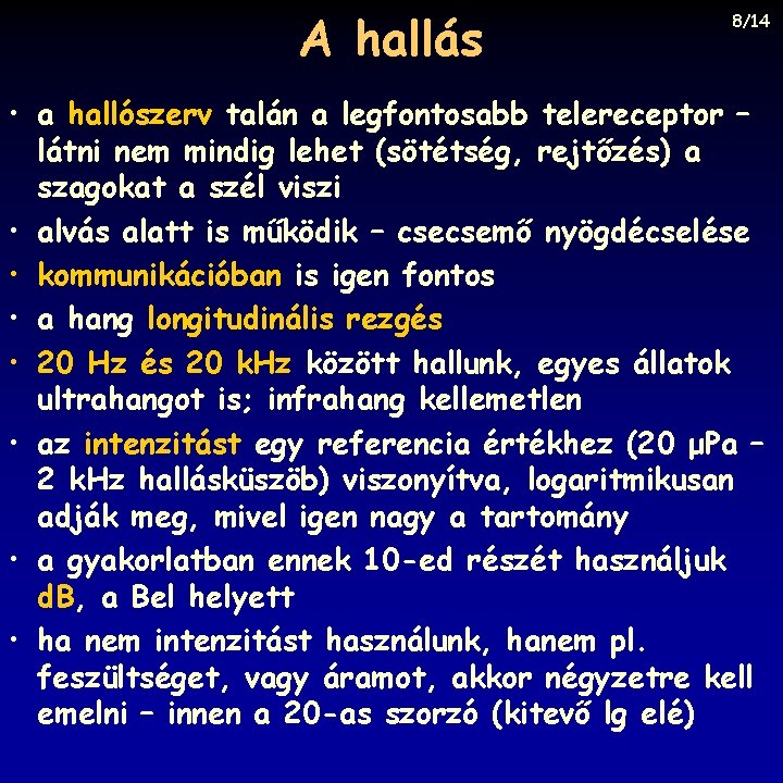 A hallás 8/14 • a hallószerv talán a legfontosabb telereceptor – látni nem mindig