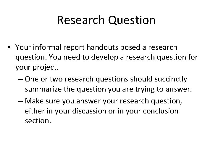 Research Question • Your informal report handouts posed a research question. You need to