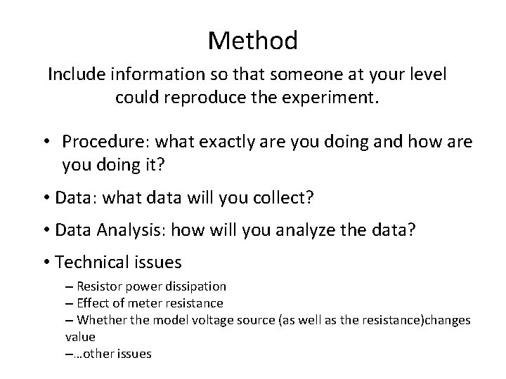 Method Include information so that someone at your level could reproduce the experiment. •