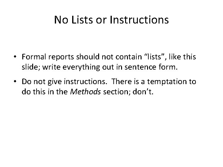 No Lists or Instructions • Formal reports should not contain “lists”, like this slide;