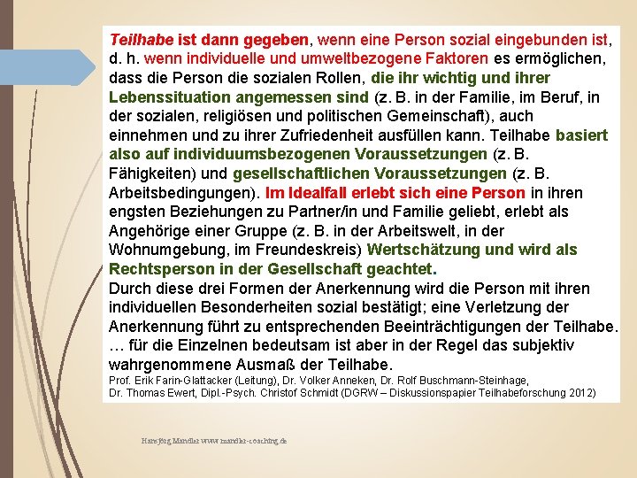 Teilhabe ist dann gegeben, wenn eine Person sozial eingebunden ist, d. h. wenn individuelle