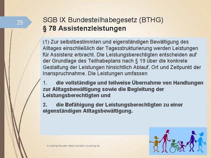 25 SGB IX Bundesteilhabegesetz (BTHG) § 78 Assistenzleistungen (1) Zur selbstbestimmten und eigenständigen Bewältigung