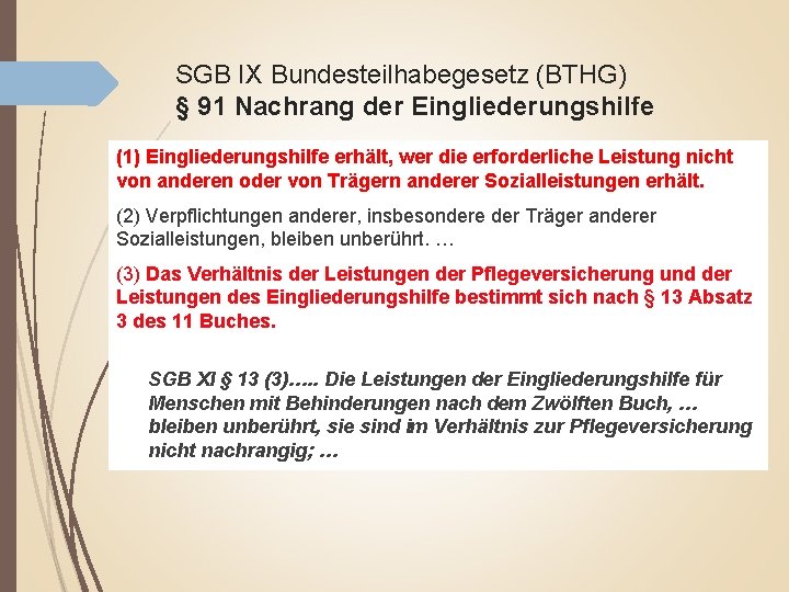 SGB IX Bundesteilhabegesetz (BTHG) § 91 Nachrang der Eingliederungshilfe (1) Eingliederungshilfe erhält, wer die