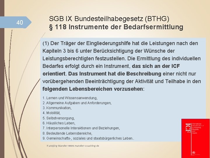 40 SGB IX Bundesteilhabegesetz (BTHG) § 118 Instrumente der Bedarfsermittlung (1) Der Träger der