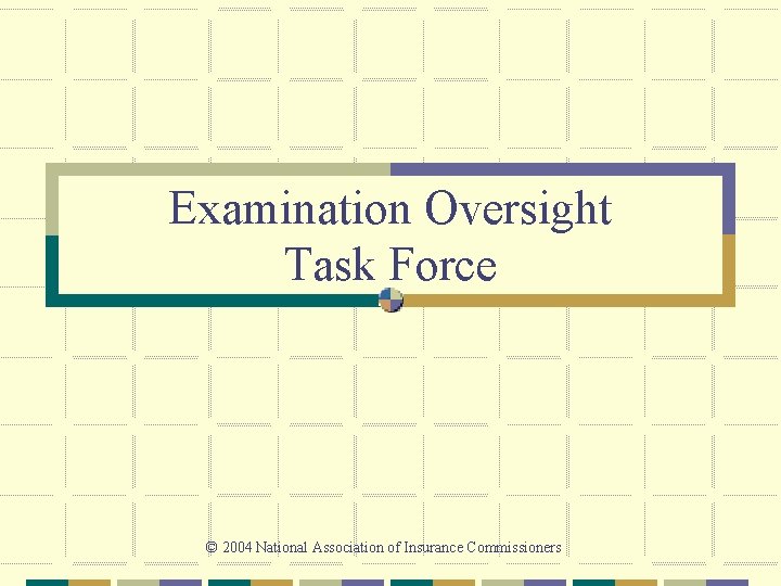 Examination Oversight Task Force © 2004 National Association of Insurance Commissioners 