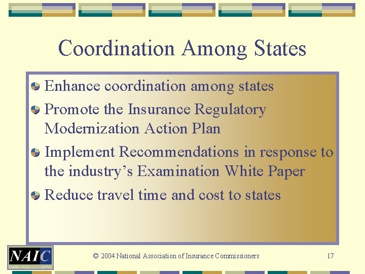 Coordination Among States Enhance coordination among states Promote the Insurance Regulatory Modernization Action Plan