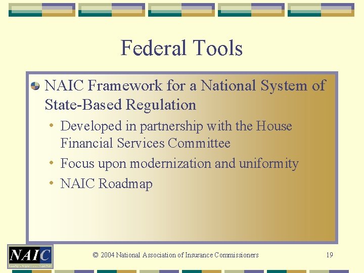 Federal Tools NAIC Framework for a National System of State-Based Regulation • Developed in