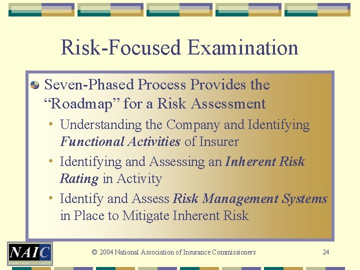 Risk-Focused Examination Seven-Phased Process Provides the “Roadmap” for a Risk Assessment • Understanding the