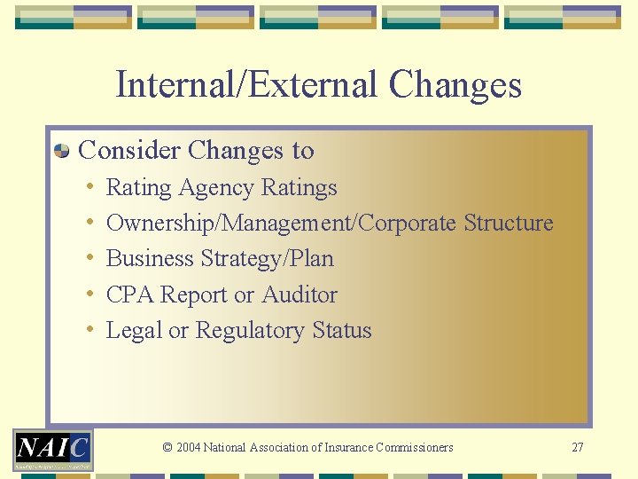 Internal/External Changes Consider Changes to • • • Rating Agency Ratings Ownership/Management/Corporate Structure Business