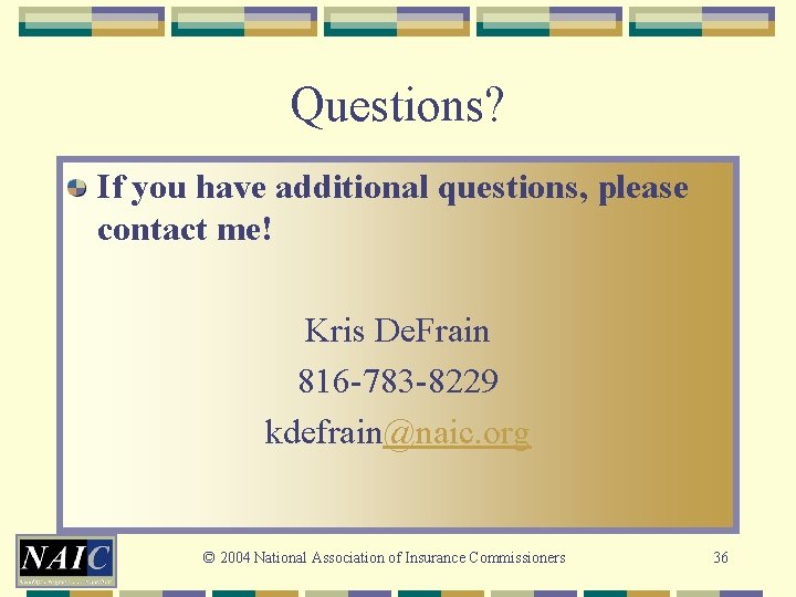 Questions? If you have additional questions, please contact me! Kris De. Frain 816 -783