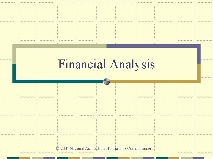 Financial Analysis © 2004 National Association of Insurance Commissioners 