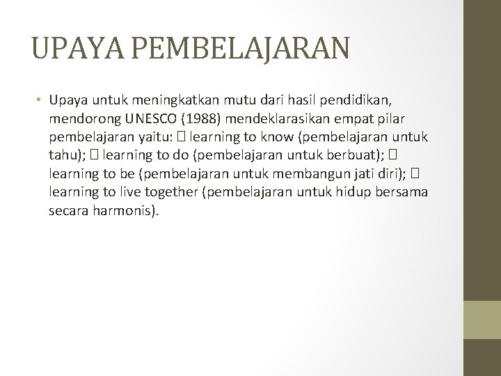 UPAYA PEMBELAJARAN • Upaya untuk meningkatkan mutu dari hasil pendidikan, mendorong UNESCO (1988) mendeklarasikan UPAYA PEMBELAJARAN • Upaya untuk meningkatkan mutu dari hasil pendidikan, mendorong UNESCO (1988) mendeklarasikan