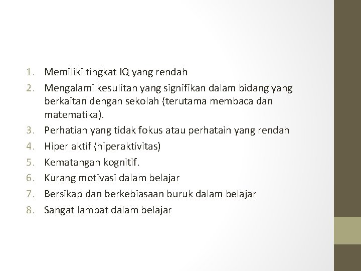 1. Memiliki tingkat IQ yang rendah 2. Mengalami kesulitan yang signifikan dalam bidang yang 1. Memiliki tingkat IQ yang rendah 2. Mengalami kesulitan yang signifikan dalam bidang yang