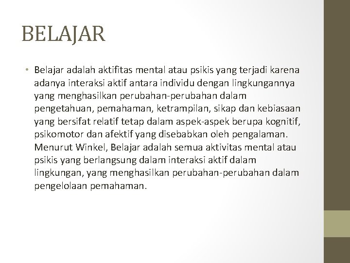 BELAJAR • Belajar adalah aktifitas mental atau psikis yang terjadi karena adanya interaksi aktif BELAJAR • Belajar adalah aktifitas mental atau psikis yang terjadi karena adanya interaksi aktif