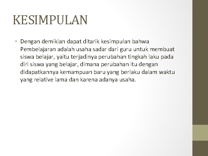 KESIMPULAN • Dengan demikian dapat ditarik kesimpulan bahwa Pembelajaran adalah usaha sadar dari guru KESIMPULAN • Dengan demikian dapat ditarik kesimpulan bahwa Pembelajaran adalah usaha sadar dari guru