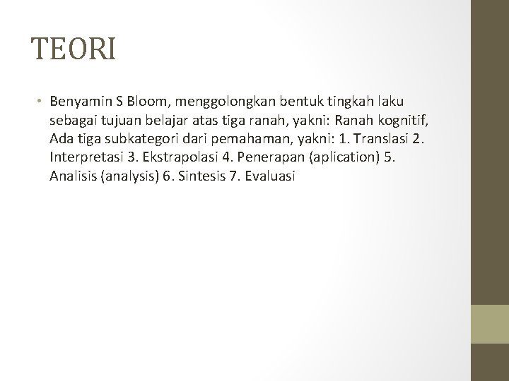TEORI • Benyamin S Bloom, menggolongkan bentuk tingkah laku sebagai tujuan belajar atas tiga TEORI • Benyamin S Bloom, menggolongkan bentuk tingkah laku sebagai tujuan belajar atas tiga