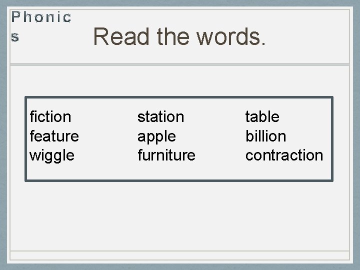 Read the words. fiction feature wiggle station apple furniture table billion contraction 