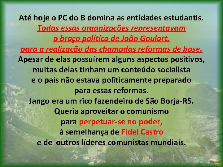 Até hoje o PC do B domina as entidades estudantis. Todas essas organizações representavam Até hoje o PC do B domina as entidades estudantis. Todas essas organizações representavam
