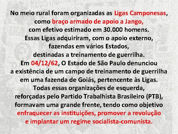 No meio rural foram organizadas as Ligas Camponesas, como braço armado de apoio a No meio rural foram organizadas as Ligas Camponesas, como braço armado de apoio a