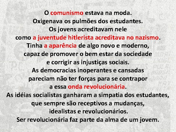 O comunismo estava na moda. Oxigenava os pulmões dos estudantes. Os jovens acreditavam nele O comunismo estava na moda. Oxigenava os pulmões dos estudantes. Os jovens acreditavam nele