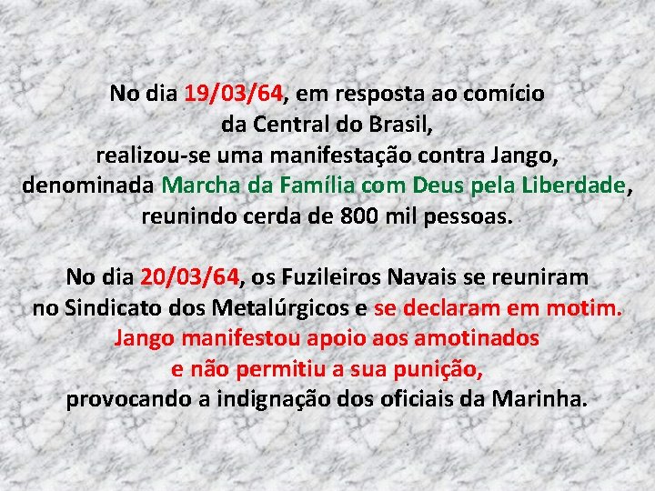 No dia 19/03/64, em resposta ao comício da Central do Brasil, realizou-se uma manifestação No dia 19/03/64, em resposta ao comício da Central do Brasil, realizou-se uma manifestação