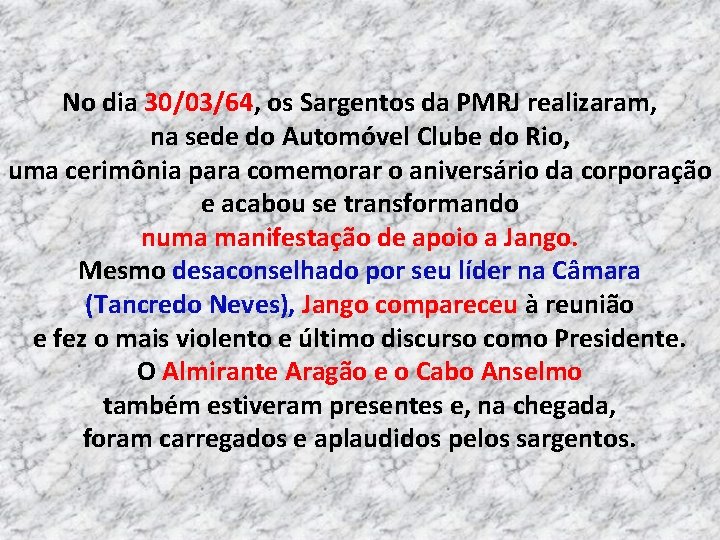 No dia 30/03/64, os Sargentos da PMRJ realizaram, na sede do Automóvel Clube do No dia 30/03/64, os Sargentos da PMRJ realizaram, na sede do Automóvel Clube do