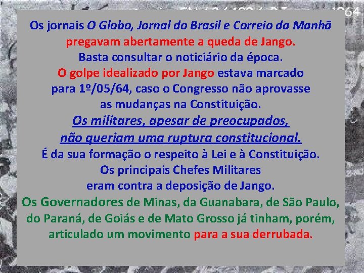 Os jornais O Globo, Jornal do Brasil e Correio da Manhã pregavam abertamente a Os jornais O Globo, Jornal do Brasil e Correio da Manhã pregavam abertamente a