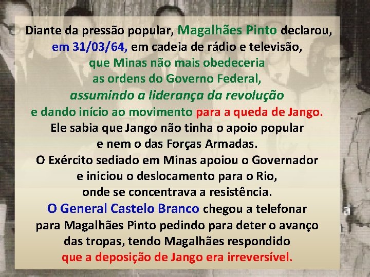 Diante da pressão popular, Magalhães Pinto declarou, em 31/03/64, em cadeia de rádio e Diante da pressão popular, Magalhães Pinto declarou, em 31/03/64, em cadeia de rádio e