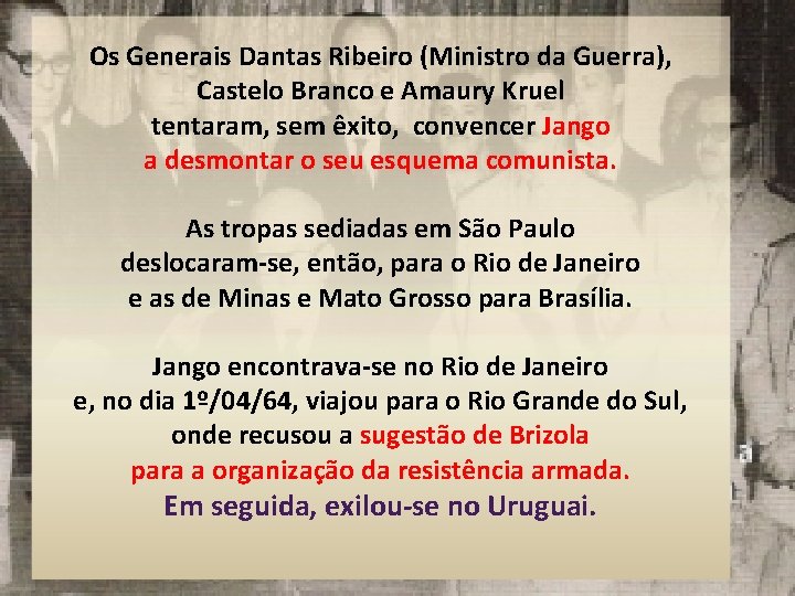 Os Generais Dantas Ribeiro (Ministro da Guerra), Castelo Branco e Amaury Kruel tentaram, sem Os Generais Dantas Ribeiro (Ministro da Guerra), Castelo Branco e Amaury Kruel tentaram, sem
