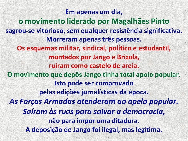Em apenas um dia, o movimento liderado por Magalhães Pinto sagrou-se vitorioso, sem qualquer Em apenas um dia, o movimento liderado por Magalhães Pinto sagrou-se vitorioso, sem qualquer