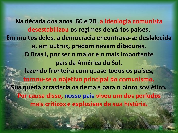 Na década dos anos 60 e 70, a ideologia comunista desestabilizou os regimes de Na década dos anos 60 e 70, a ideologia comunista desestabilizou os regimes de